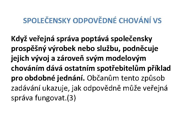 SPOLEČENSKY ODPOVĚDNÉ CHOVÁNÍ VS Když veřejná správa poptává společensky prospěšný výrobek nebo službu, podněcuje