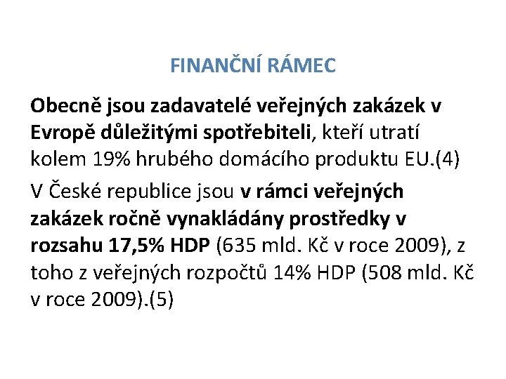 FINANČNÍ RÁMEC Obecně jsou zadavatelé veřejných zakázek v Evropě důležitými spotřebiteli, kteří utratí kolem