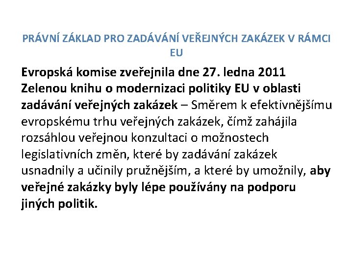 PRÁVNÍ ZÁKLAD PRO ZADÁVÁNÍ VEŘEJNÝCH ZAKÁZEK V RÁMCI EU Evropská komise zveřejnila dne 27.