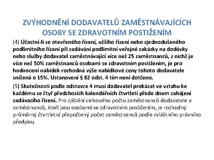 ZVÝHODNĚNÍ DODAVATELŮ ZAMĚSTNÁVAJÍCÍCH OSOBY SE ZDRAVOTNÍM POSTIŽENÍM (4) Účastní-li se otevřeného řízení, užšího řízení