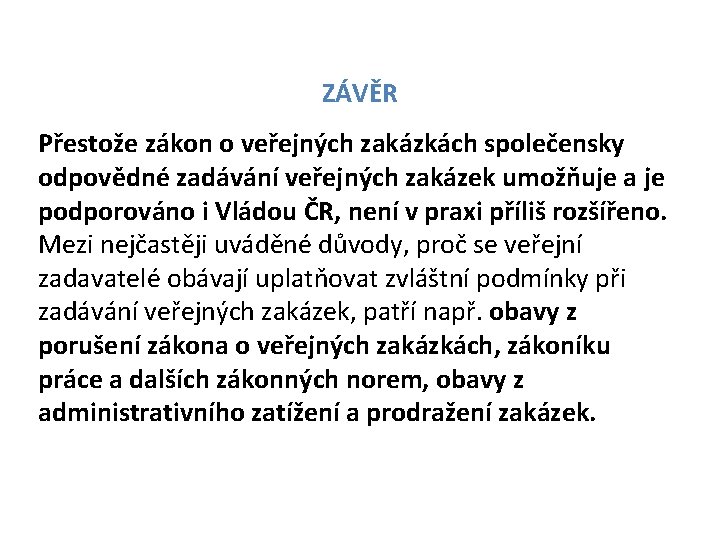 ZÁVĚR Přestože zákon o veřejných zakázkách společensky odpovědné zadávání veřejných zakázek umožňuje a je