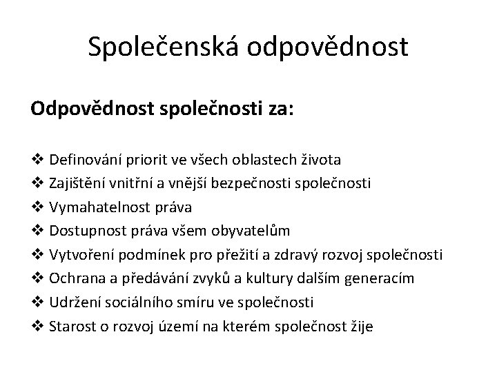 Společenská odpovědnost Odpovědnost společnosti za: v Definování priorit ve všech oblastech života v Zajištění