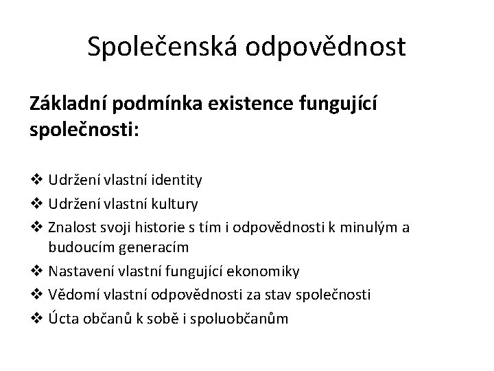 Společenská odpovědnost Základní podmínka existence fungující společnosti: v Udržení vlastní identity v Udržení vlastní