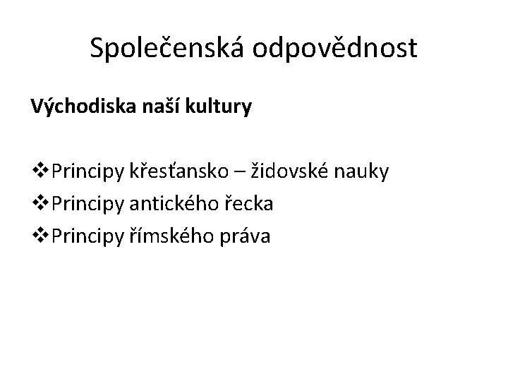 Společenská odpovědnost Východiska naší kultury v. Principy křesťansko – židovské nauky v. Principy antického