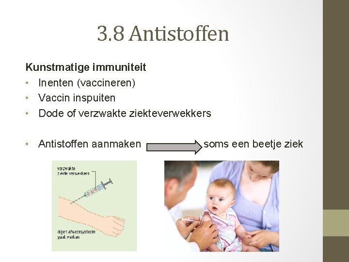 3. 8 Antistoffen Kunstmatige immuniteit • Inenten (vaccineren) • Vaccin inspuiten • Dode of