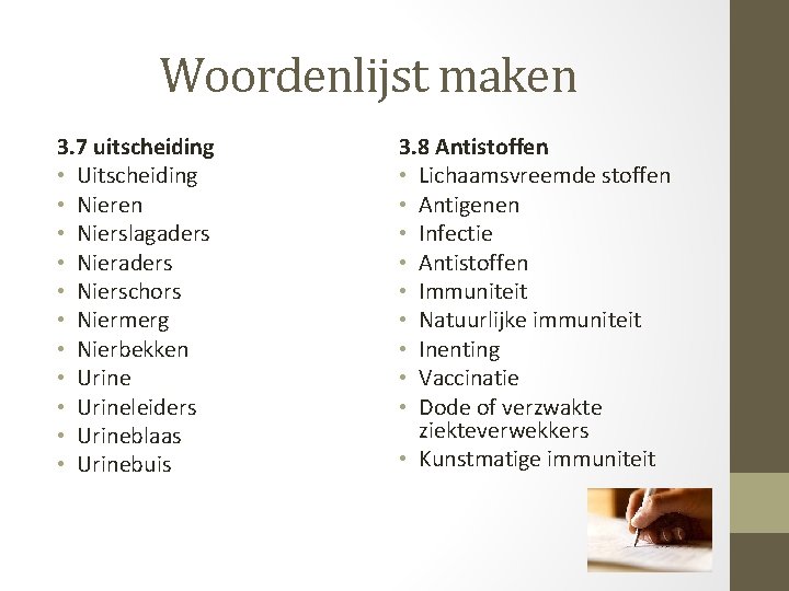 Woordenlijst maken 3. 7 uitscheiding • Uitscheiding • Nieren • Nierslagaders • Nierschors •