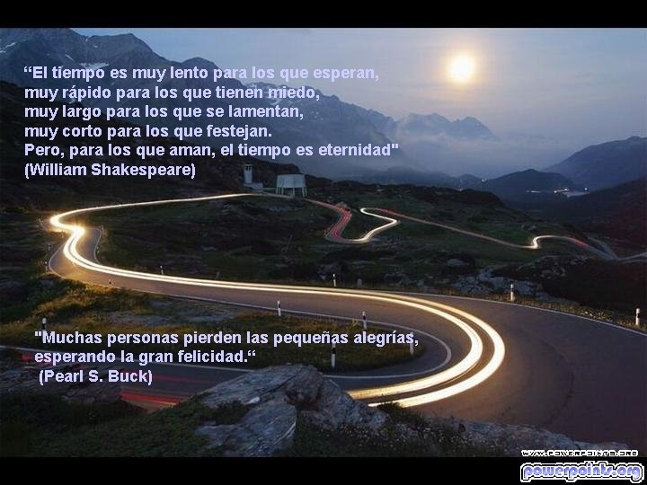 “El tiempo es muy lento para los que esperan, muy rápido para los que