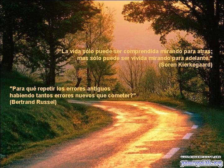 “La vida sólo puede ser comprendida mirando para atras; mas sólo puede ser vivida