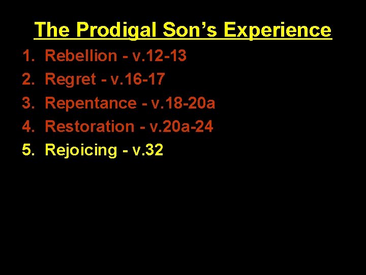 The Prodigal Son’s Experience 1. 2. 3. 4. 5. Rebellion - v. 12 -13