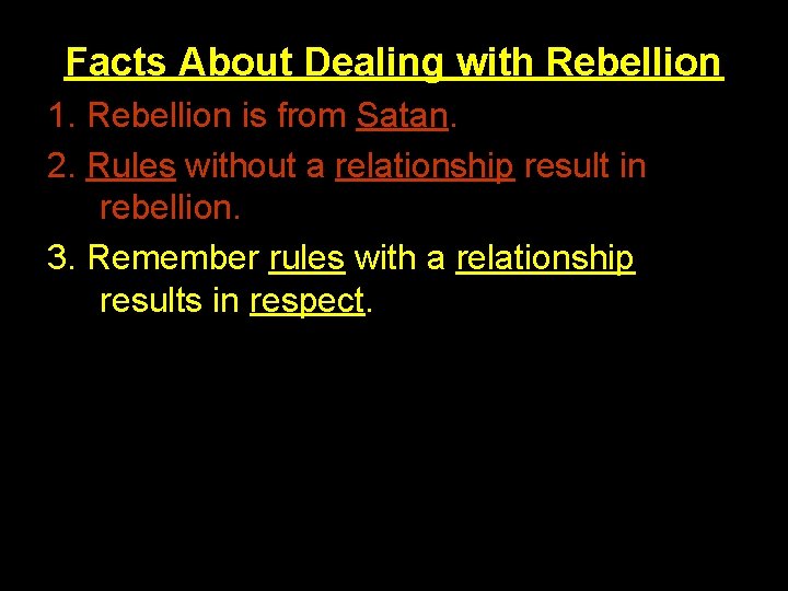 Facts About Dealing with Rebellion 1. Rebellion is from Satan. 2. Rules without a