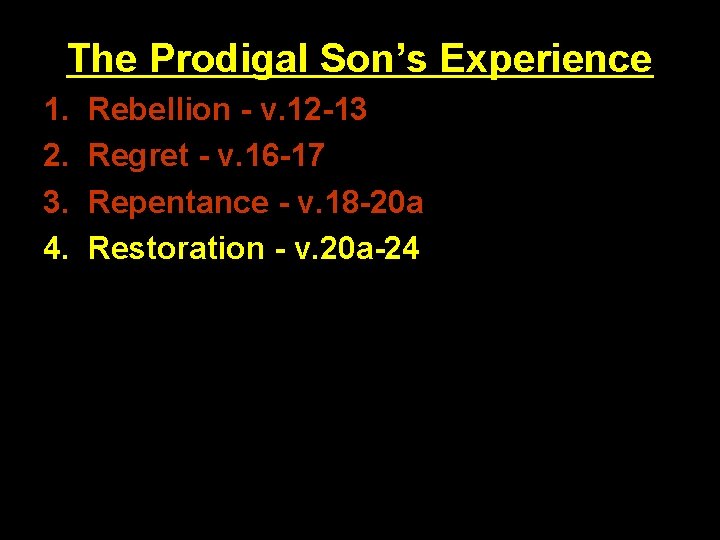 The Prodigal Son’s Experience 1. 2. 3. 4. Rebellion - v. 12 -13 Regret