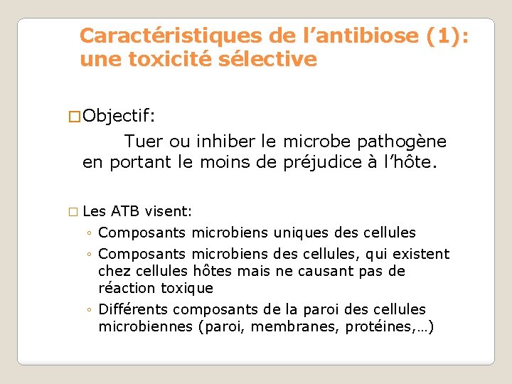 Caractéristiques de l’antibiose (1): une toxicité sélective � Objectif: Tuer ou inhiber le microbe