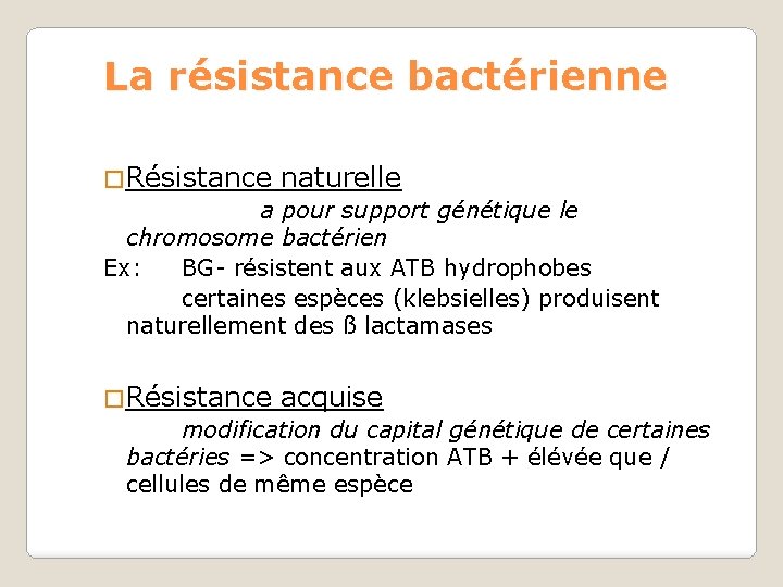 La résistance bactérienne �Résistance naturelle a pour support génétique le chromosome bactérien Ex: BG-