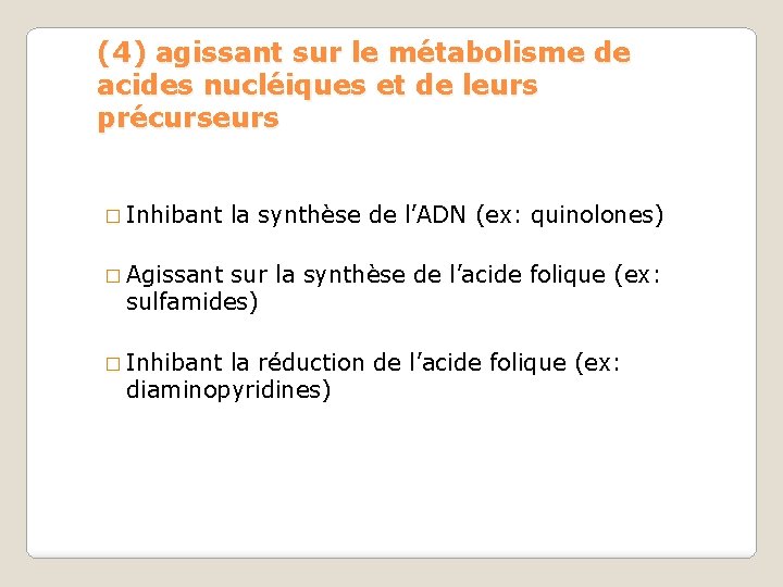 (4) agissant sur le métabolisme de acides nucléiques et de leurs précurseurs � Inhibant