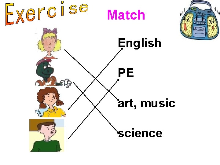 Match English PE art, music science 