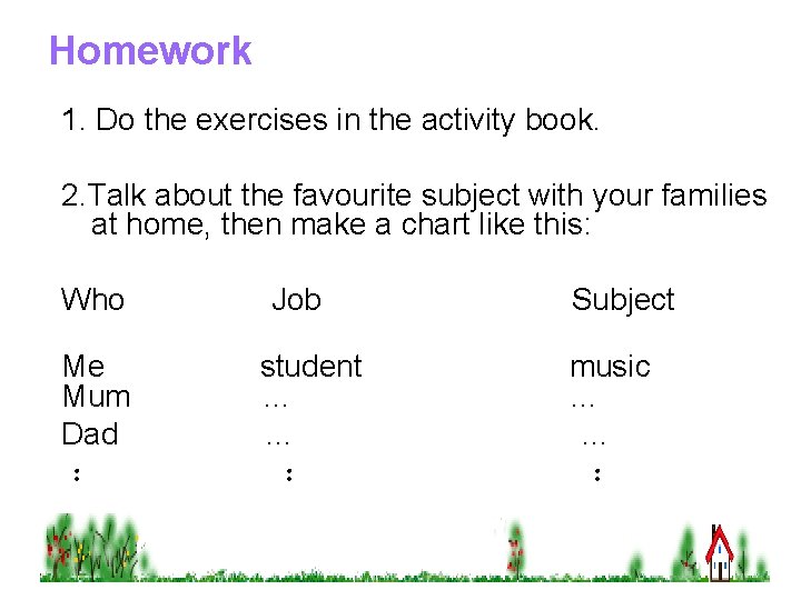 Homework 1. Do the exercises in the activity book. 2. Talk about the favourite