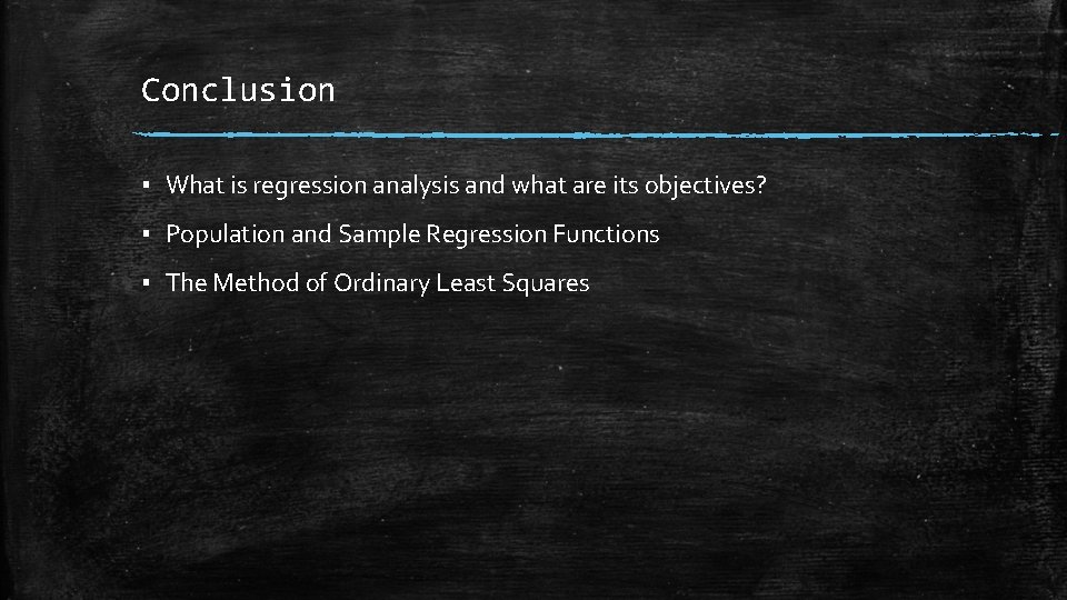 Conclusion ▪ What is regression analysis and what are its objectives? ▪ Population and