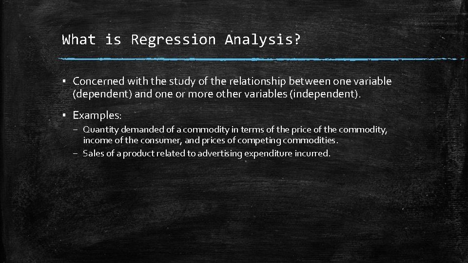 What is Regression Analysis? ▪ Concerned with the study of the relationship between one