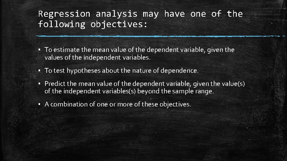 Regression analysis may have one of the following objectives: ▪ To estimate the mean