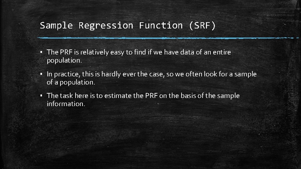Sample Regression Function (SRF) ▪ The PRF is relatively easy to find if we