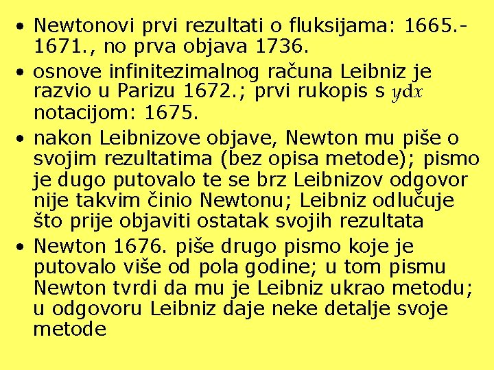  • Newtonovi prvi rezultati o fluksijama: 1665. 1671. , no prva objava 1736.
