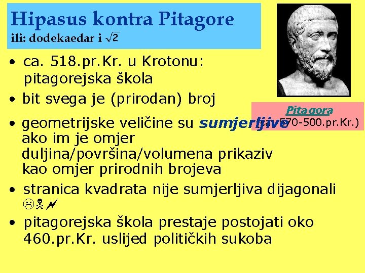 Hipasus kontra Pitagore ili: dodekaedar i • ca. 518. pr. Kr. u Krotonu: pitagorejska