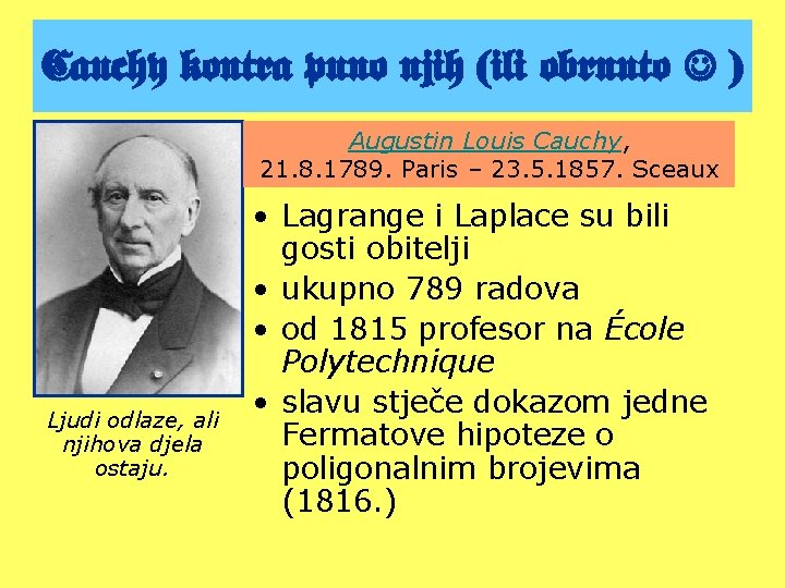 Cauchy kontra puno njih (ili obrnuto ) Augustin Louis Cauchy, 21. 8. 1789. Paris