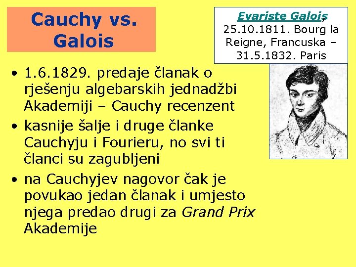 Cauchy vs. Galois Evariste Galois , 25. 10. 1811. Bourg la Reigne, Francuska –