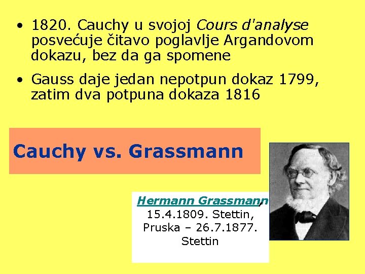  • 1820. Cauchy u svojoj Cours d'analyse posvećuje čitavo poglavlje Argandovom dokazu, bez
