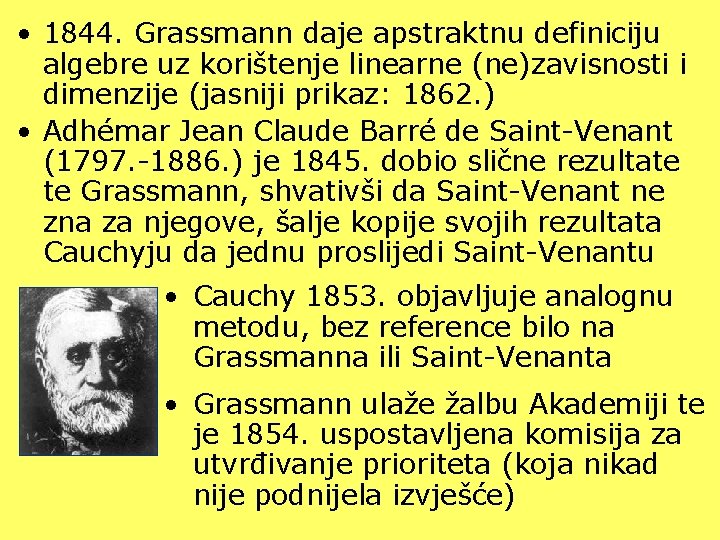  • 1844. Grassmann daje apstraktnu definiciju algebre uz korištenje linearne (ne)zavisnosti i dimenzije