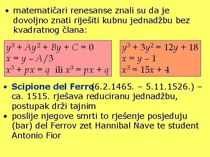  • matematičari renesanse znali su da je dovoljno znati riješiti kubnu jednadžbu bez