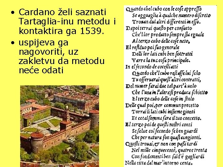  • Cardano želi saznati Tartaglia-inu metodu i kontaktira ga 1539. • uspijeva ga