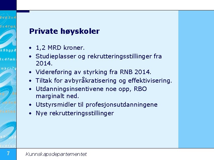 Private høyskoler • 1, 2 MRD kroner. • Studieplasser og rekrutteringsstillinger fra 2014. •
