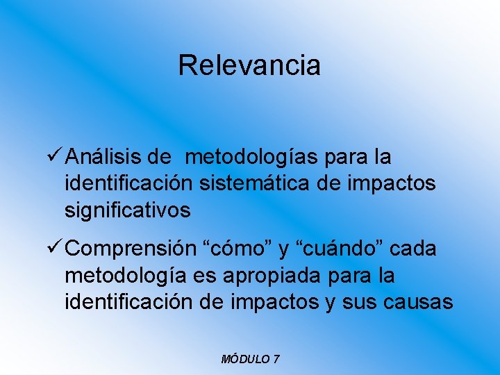 Relevancia ü Análisis de metodologías para la identificación sistemática de impactos significativos ü Comprensión