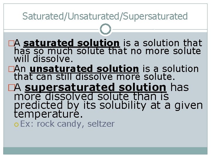 Saturated/Unsaturated/Supersaturated �A saturated solution is a solution that has so much solute that no