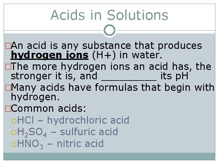 Acids in Solutions �An acid is any substance that produces hydrogen ions (H+) in