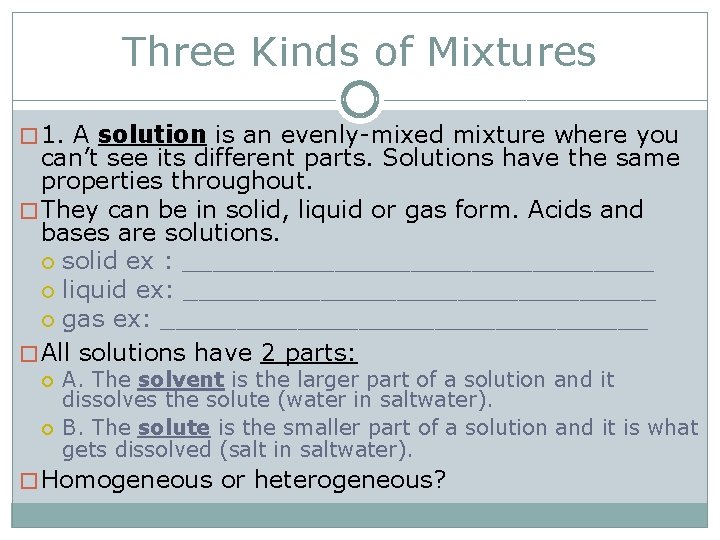 Three Kinds of Mixtures � 1. A solution is an evenly-mixed mixture where you