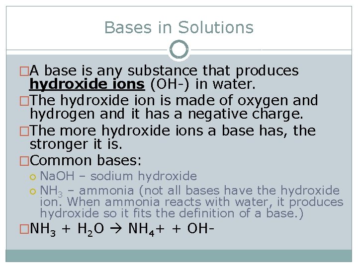 Bases in Solutions �A base is any substance that produces hydroxide ions (OH-) in