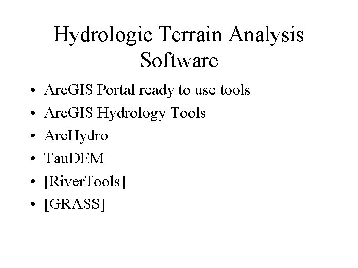 Hydrologic Terrain Analysis Software • • • Arc. GIS Portal ready to use tools