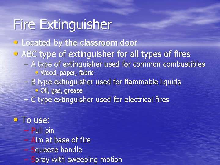 Fire Extinguisher • Located by the classroom door • ABC type of extinguisher for