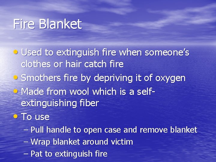 Fire Blanket • Used to extinguish fire when someone’s clothes or hair catch fire