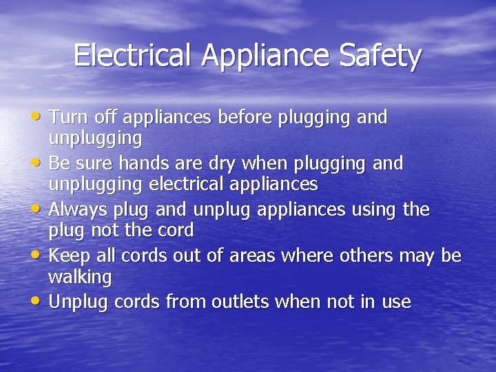 Electrical Appliance Safety • Turn off appliances before plugging and • • unplugging Be
