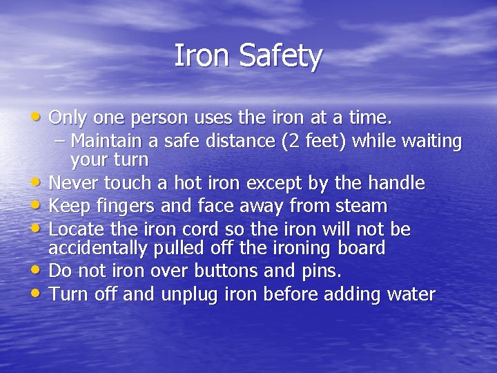 Iron Safety • Only one person uses the iron at a time. • •