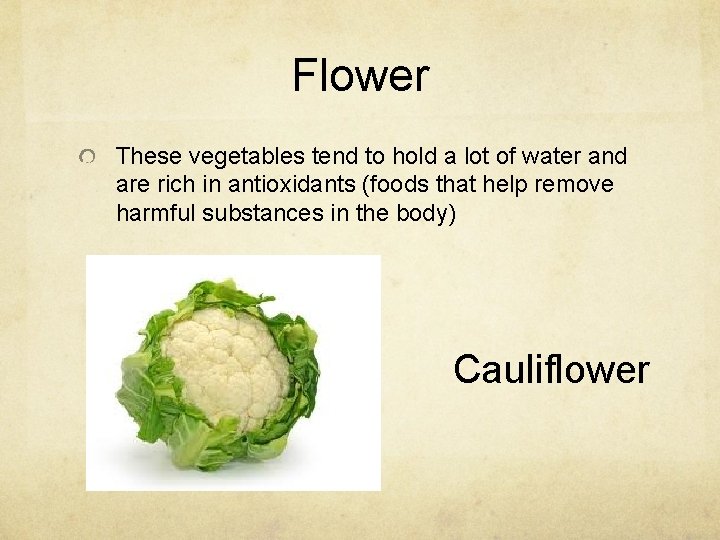 Flower These vegetables tend to hold a lot of water and are rich in