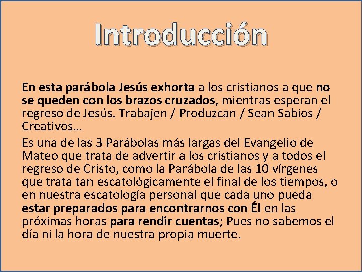 Introducción En esta parábola Jesús exhorta a los cristianos a que no se queden