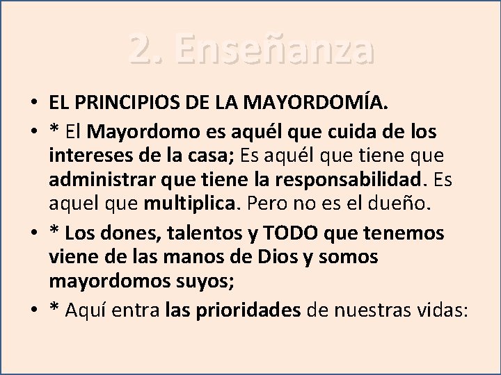 2. Enseñanza • EL PRINCIPIOS DE LA MAYORDOMÍA. • * El Mayordomo es aquél