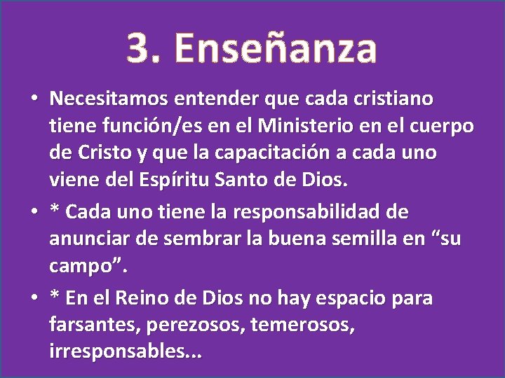 3. Enseñanza • Necesitamos entender que cada cristiano tiene función/es en el Ministerio en