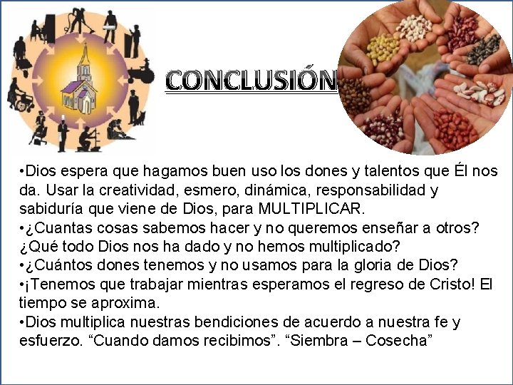 CONCLUSIÓN • Dios espera que hagamos buen uso los dones y talentos que Él