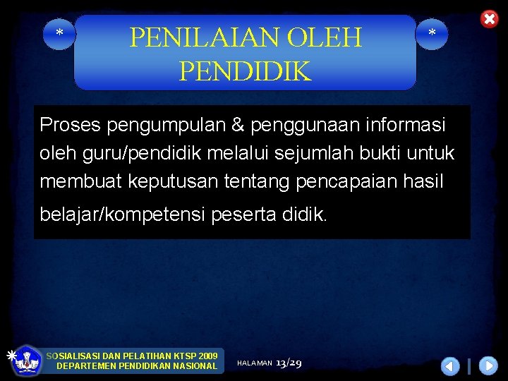 * PENILAIAN OLEH PENDIDIK * Proses pengumpulan & penggunaan informasi oleh guru/pendidik melalui sejumlah