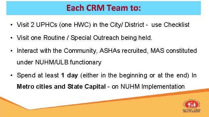 Each CRM Team to: • Visit 2 UPHCs (one HWC) in the City/ District